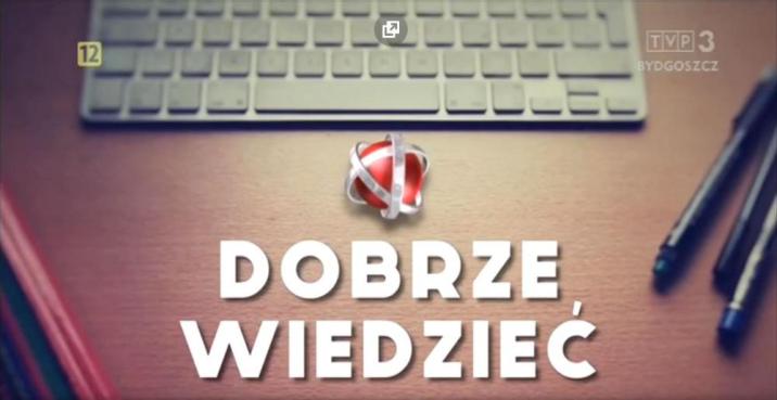 „DOBRZE WIEDZIEĆ” NA ANTENIE TVP BYDGOSZCZ